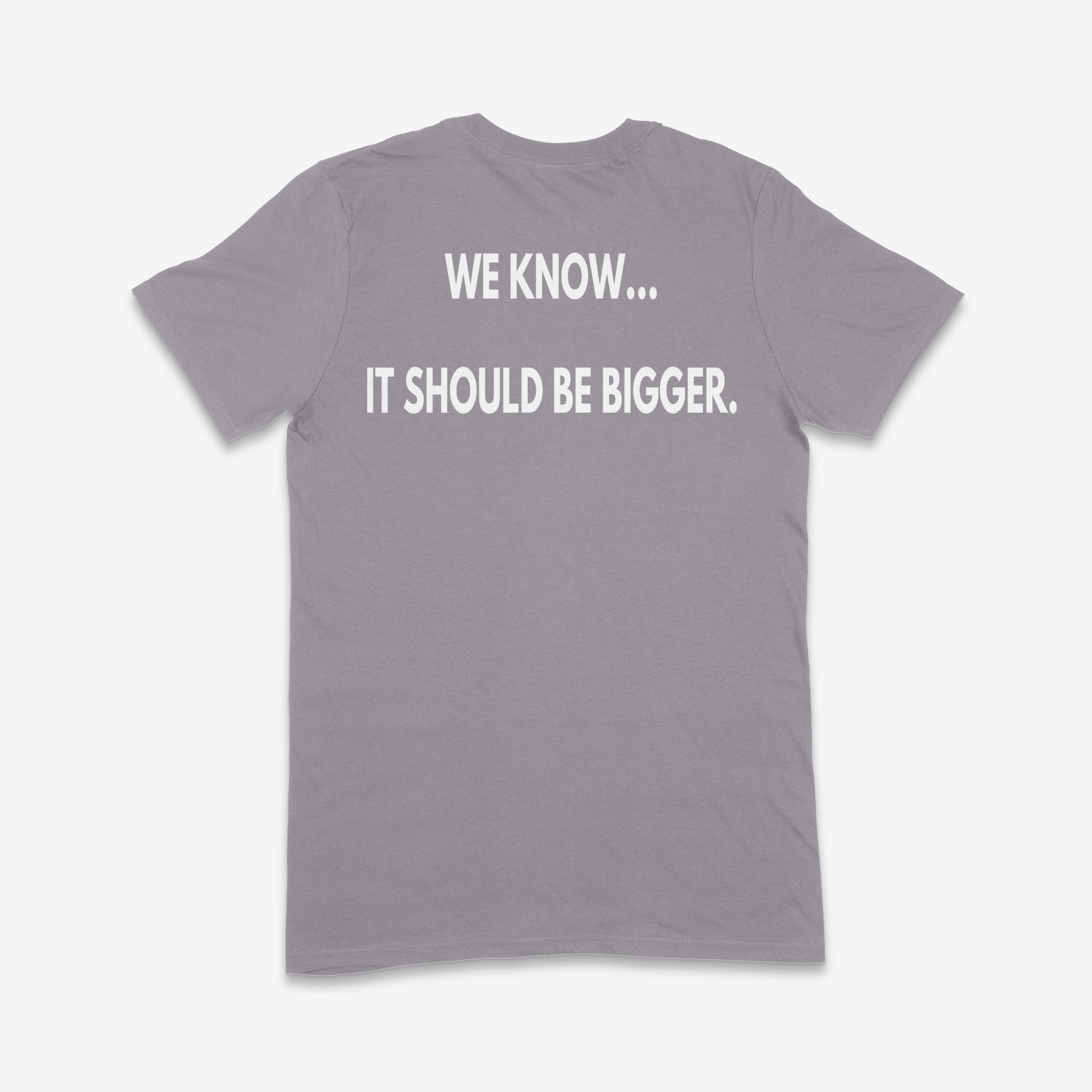 It Should Be Bigger...